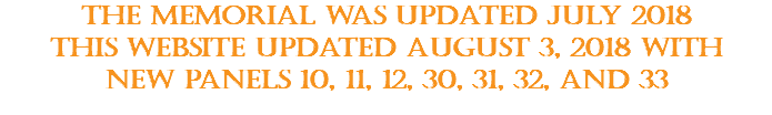 The Memorial was Updated July 2018 This Website Updated August 3, 2018 with New Panels 10, 11, 12, 30, 31, 32, and 33 